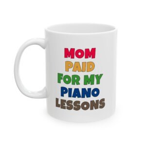 MOM PAID FOR MY PIANO LESSONS Mug | Funny Pianist Gift | Coffee Cup for Music Lovers – Color Text