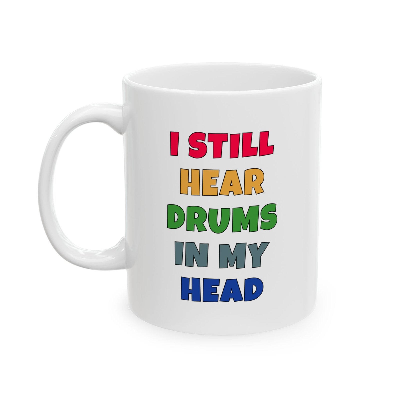 I STILL HEAR THE DRUMS IN MY HEAD mug — colorful lettering coffee cup gift for musicians
