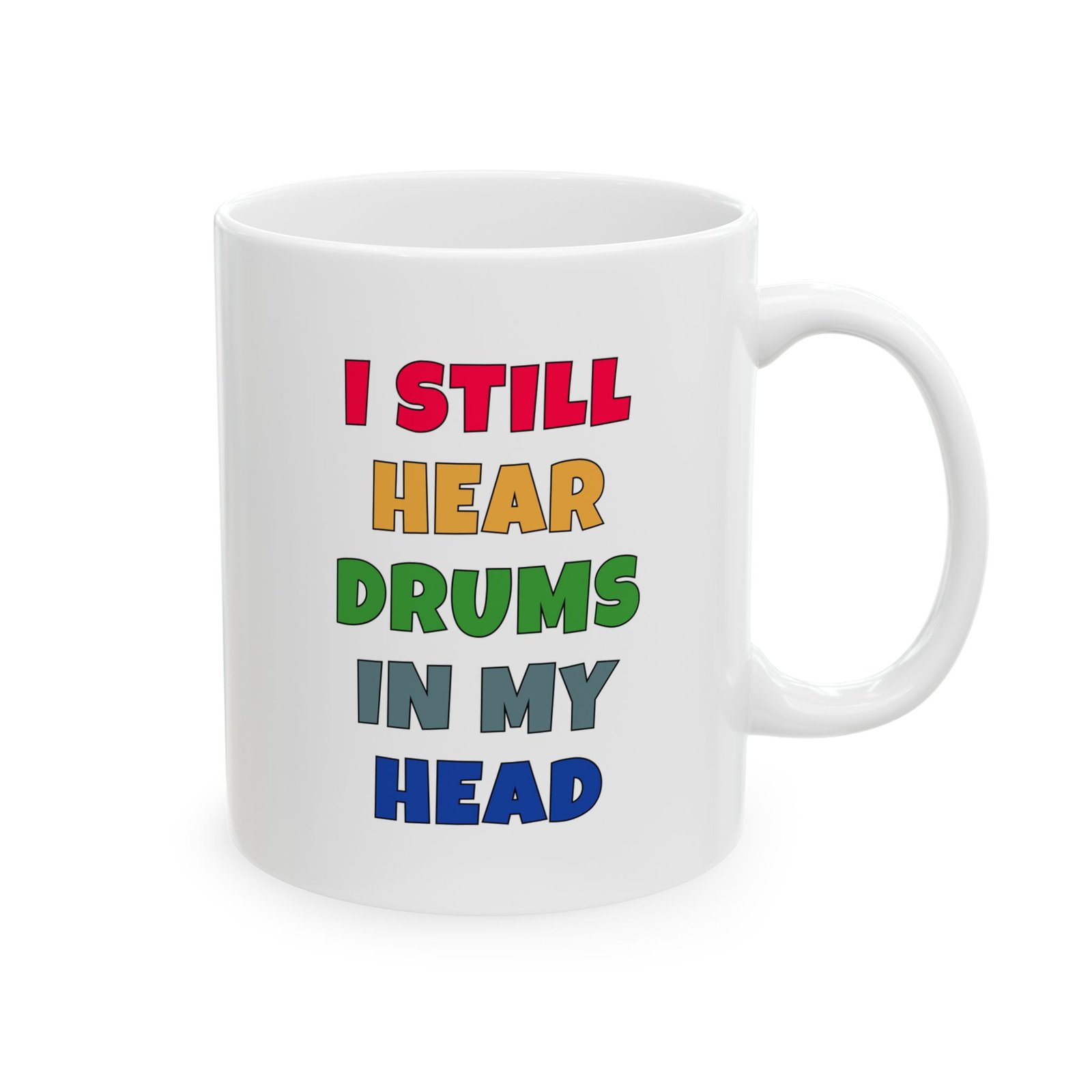 I STILL HEAR THE DRUMS IN MY HEAD mug — colorful lettering coffee cup gift for musicians