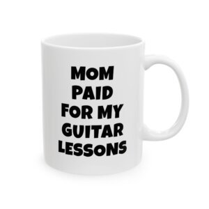 MOM PAID FOR MY GUITAR LESSONS Mug | Funny Guitar Gift | Coffee Cup for Music Lovers – Black Text