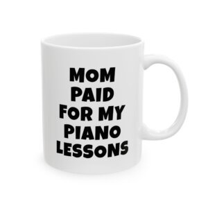 MOM PAID FOR MY PIANO LESSONS mug — minimalist black text coffee cup gift for musicians