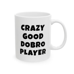 CRAZY GOOD DOBRO PLAYER Mug | Funny Dobro Gift | Coffee Cup for Music Lovers – Black Text