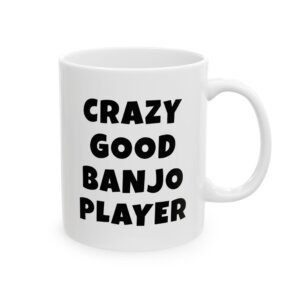 "Black text mug reading 'Crazy good banjo player' - gift for banjo players